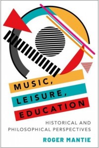 Music, Leisure, Education Historical and Philosophical Perspectives