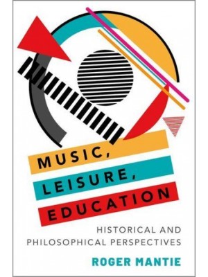 Music, Leisure, Education Historical and Philosophical Perspectives