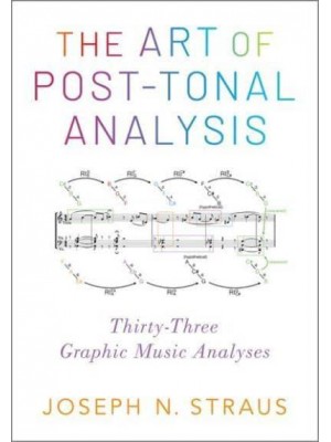 The Art of Post-Tonal Analysis Thirty-Three Graphic Music Analyses