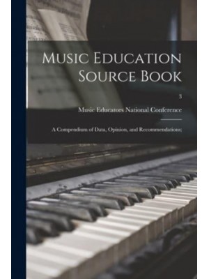 Music Education Source Book; a Compendium of Data, Opinion, and Recommendations;; 3