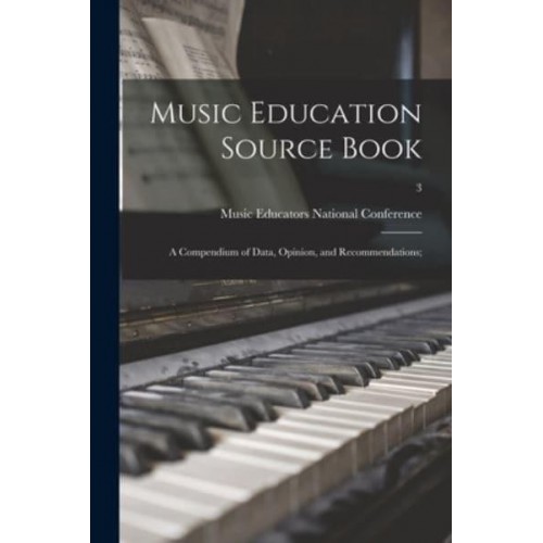 Music Education Source Book; a Compendium of Data, Opinion, and Recommendations;; 3