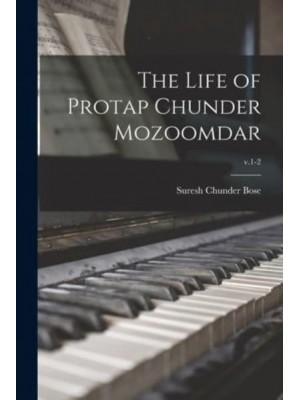 The Life of Protap Chunder Mozoomdar; V.1-2
