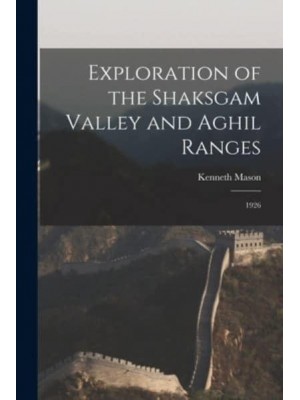 Exploration of the Shaksgam Valley and Aghil Ranges 1926