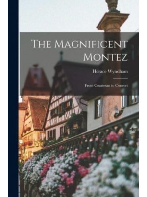 The Magnificent Montez; From Courtesan to Convert