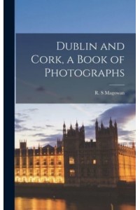 Dublin and Cork, a Book of Photographs