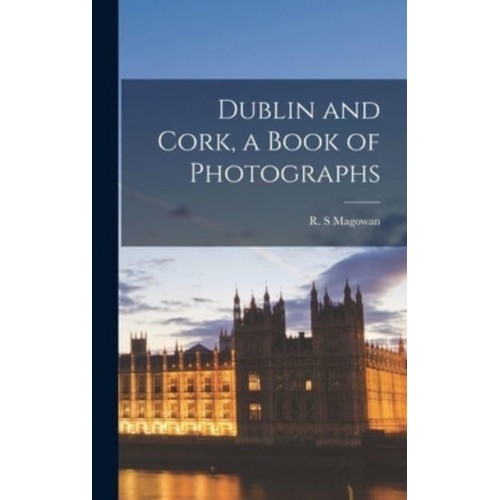 Dublin and Cork, a Book of Photographs