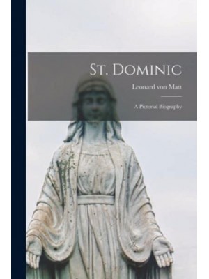 St. Dominic A Pictorial Biography