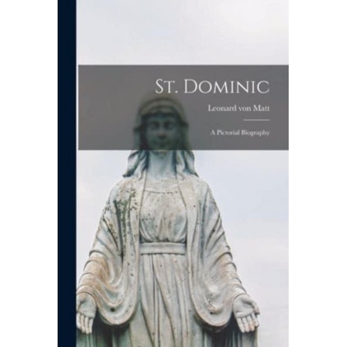 St. Dominic A Pictorial Biography