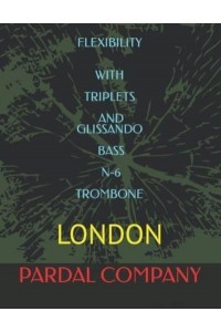 FLEXIBILITY WITH TRIPLETS AND GLISSANDO BASS N-6 TROMBONE : LONDON - Flexibility With Triplets and Glissando Bass Trombone London