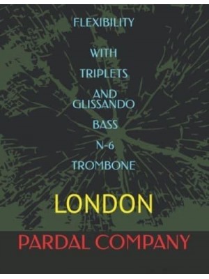 FLEXIBILITY WITH TRIPLETS AND GLISSANDO BASS N-6 TROMBONE : LONDON - Flexibility With Triplets and Glissando Bass Trombone London