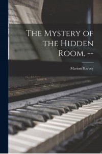 The Mystery of the Hidden Room. --