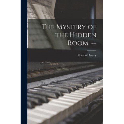 The Mystery of the Hidden Room. --