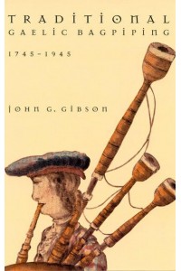 Traditional Gaelic Bagpiping, 1745-1945