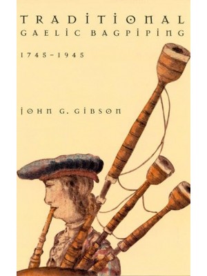 Traditional Gaelic Bagpiping, 1745-1945