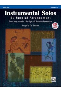 Instrumental Solos by Special Arrangement (11 Songs Arranged in Jazz Styles With Written-Out Improvisations) Horn in F, Book & CD