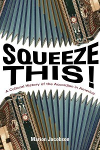 Squeeze This! A Cultural History of the Accordion in America - Folklore Studies in a Multicultural World