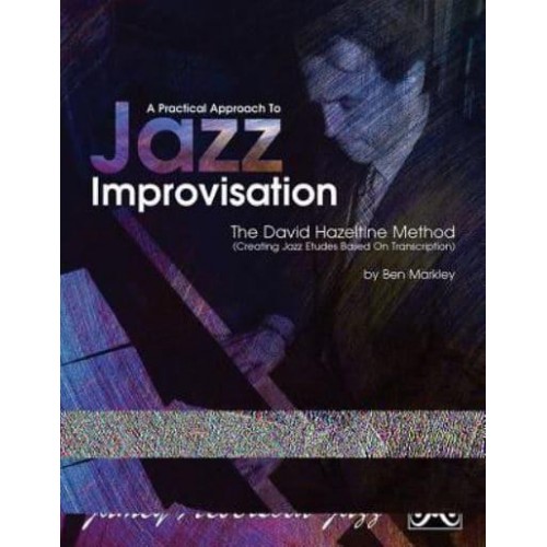A Practical Approach to Jazz Improvisation The David Hazeltime Method (Creating Jazz Etudes Based on Transcription)