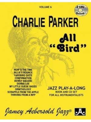 Jamey Aebersold Jazz -- Charlie Parker -- All Bird, Vol 6 Book & 2 CDs - Jazz Play-A-Long for All Instrumentalists