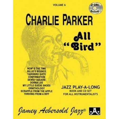 Jamey Aebersold Jazz -- Charlie Parker -- All Bird, Vol 6 Book & 2 CDs - Jazz Play-A-Long for All Instrumentalists