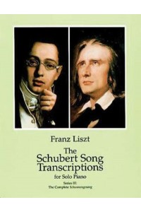 The Schubert Song Transcriptions for Solo Piano/Series III The Complete Schwanengesang - Dover Classical Piano Music