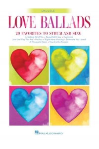 Love Ballads 20 Favorites to Strum and Sing on Ukulele
