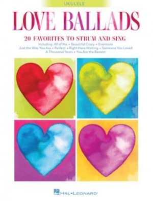 Love Ballads 20 Favorites to Strum and Sing on Ukulele