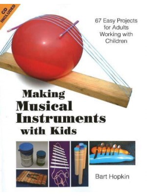 Making Musical Instruments With Kids 67 Easy Projects for Adults Working With Children