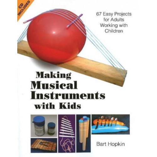 Making Musical Instruments With Kids 67 Easy Projects for Adults Working With Children