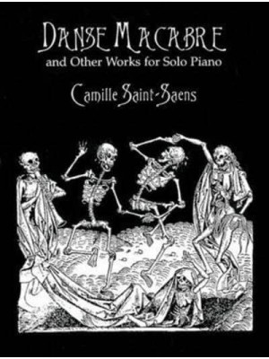 Danse Macabre and Other Works for Solo Piano - Dover Classical Piano Music