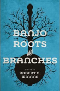 Banjo Roots and Branches - Music in American Life