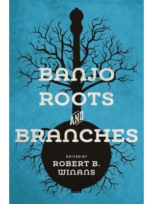 Banjo Roots and Branches - Music in American Life