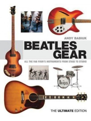 Beatles Gear All the Fab Four's Instruments from Stage to Studio