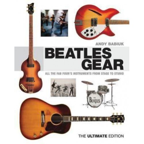 Beatles Gear All the Fab Four's Instruments from Stage to Studio