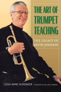 The Art of Trumpet Teaching The Legacy of Keith Johnson - North Texas Lives of Musicians Series
