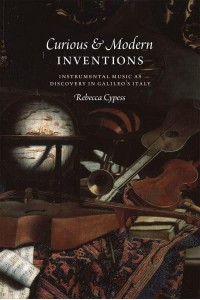 Curious & Modern Inventions Instrumental Music as Discovery in Galileo's Italy