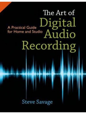 The Art of Digital Audio Recording A Practical Guide for Home and Studio