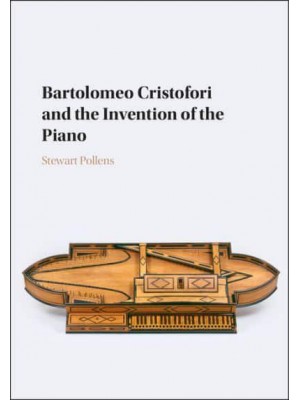 Bartolomeo Cristofori and the Invention of the Piano