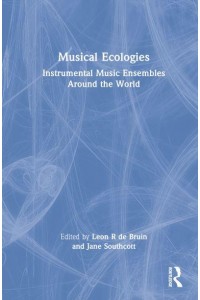 Musical Ecologies Instrumental Music Ensembles Around the World