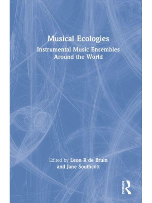 Musical Ecologies Instrumental Music Ensembles Around the World