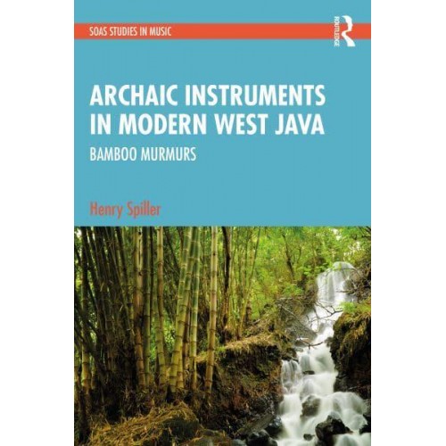 Archaic Instruments in Modern West Java, Indonesia Bamboo Murmurs - SOAS Studies in Music