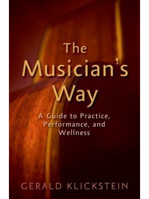 The Musician's Way A Guide to Practice, Performance, and Wellness