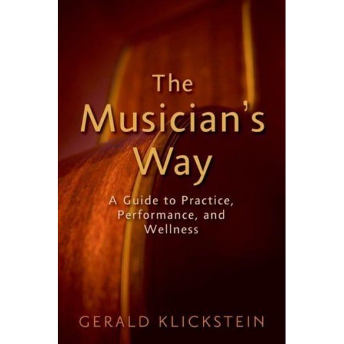 The Musician's Way A Guide to Practice, Performance, and Wellness