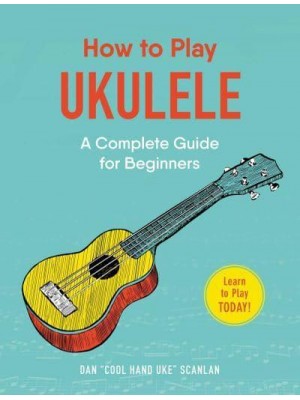 How to Play Ukulele A Complete Guide for Beginners - How to Play