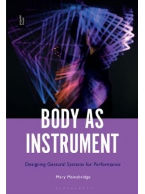 Body as Instrument Performing With Gestural Systems in Live Electronic Music