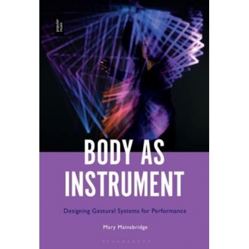 Body as Instrument Performing With Gestural Systems in Live Electronic Music