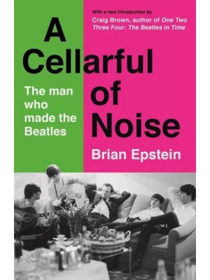 A Cellarful of Noise The Story of the Man Who Made the Beatles