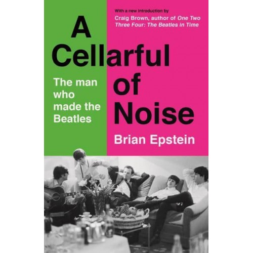 A Cellarful of Noise The Story of the Man Who Made the Beatles