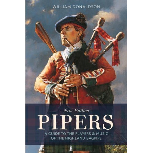 Pipers A Guide to the Players and Music of the Highland Bagpipe