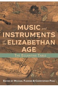 Music and Instruments of the Elizabethan Age The Eglantine Table