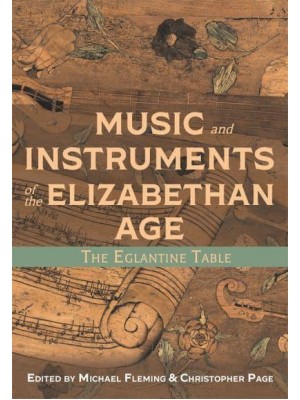 Music and Instruments of the Elizabethan Age The Eglantine Table